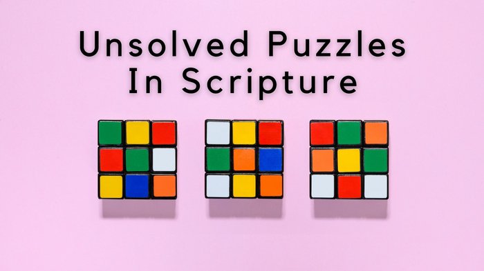 Unsolved Puzzles In Scripture